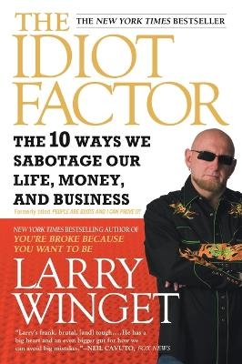 The Idiot Factor - Larry Winget