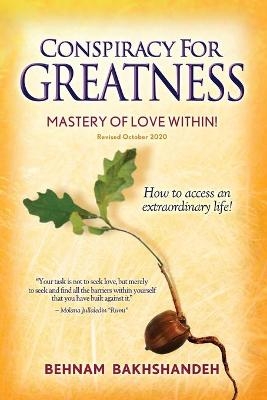 Conspiracy For Greatness... Mastery of love within - Behnam Bakhshandeh