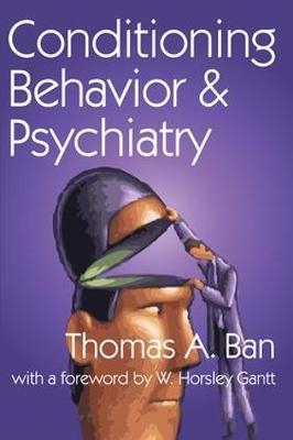 Conditioning Behavior and Psychiatry -  Thomas A. Ban,  W. Horsley Gantt