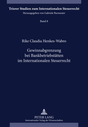 Gewinnabgrenzung bei Bankbetriebsstätten im Internationalen Steuerrecht - Rike Henkes-Wabro