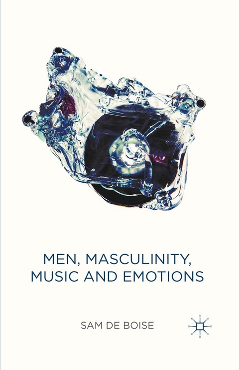 Men, Masculinity, Music and Emotions - Sam de Boise, Sam De Boise