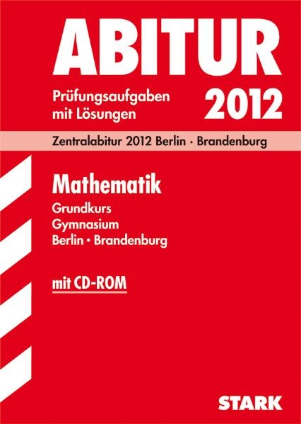 Abitur-Prüfungsaufgaben Gymnasium Brandenburg / Mathematik Grundkurs mit CD-ROM 2012 - Sabine Flohrer, Klaus Rösiger, Eckhard Rösler, Hans U Rübesamen