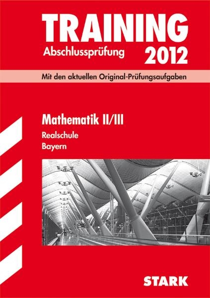 Training Abschlussprüfung Realschule Bayern / Mathematik II / III 2012 - Markus Hochholzer, Markus Schmidl, Alois Einhauser, Dietmar Steiner