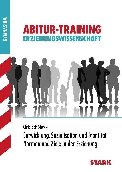 Abitur-Training Erziehungswissenschaft / Entwicklung, Sozialisation und Identität / Normen und Ziele in der Erziehung - Christoph Storck