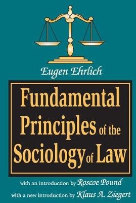 Fundamental Principles of the Sociology of Law -  Eugene Ehrlich,  Klaus A. Ziegert