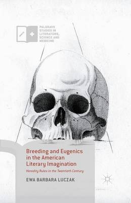 Breeding and Eugenics in the American Literary Imagination - Ewa Barbara Luczak