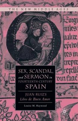 Sex, Scandal, and Sermon in Fourteenth-Century Spain - Louise M Haywood, L Haywood