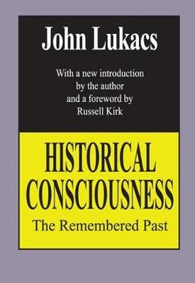 Historical Consciousness -  John Lukacs