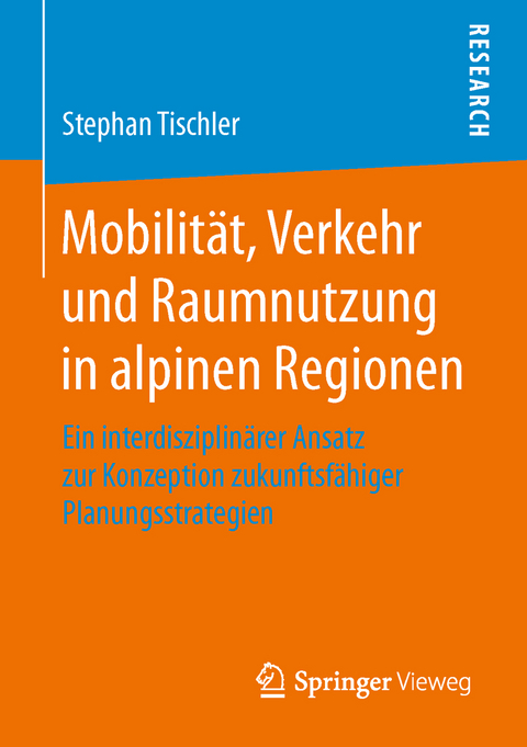 Mobilität, Verkehr und Raumnutzung in alpinen Regionen - Stephan Tischler