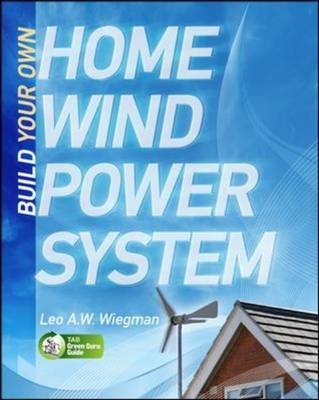 Build Your Own Home Wind Power System - Leo Wiegman