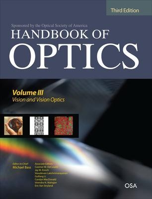 Handbook of Optics, Third Edition Volume III: Vision and Vision Optics(set) - Michael Bass, Casimer DeCusatis, Jay Enoch, Vasudevan Lakshminarayanan, Guifang Li