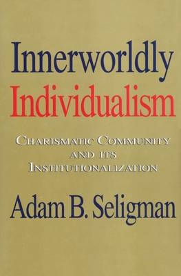 Innerworldly Individualism -  Adam B. Seligman