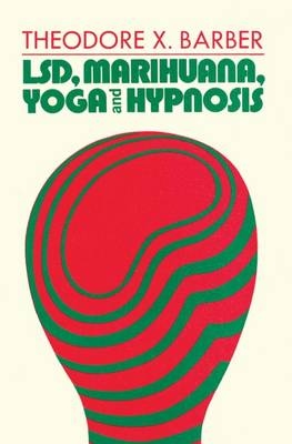 LSD, Marihuana, Yoga, and Hypnosis -  Theodore X. Barber
