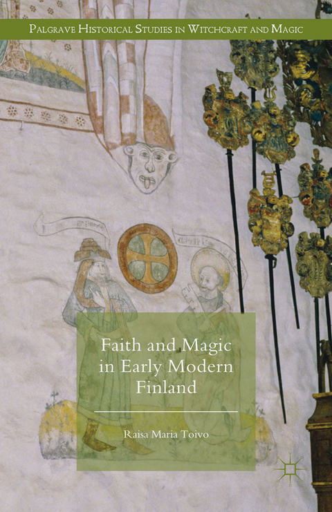 Faith and Magic in Early Modern Finland - Raisa Maria Toivo