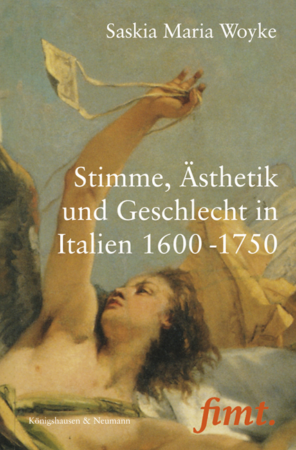 Stimme, Ästhetik und Geschlecht in Italien 1600-1750 - Saskia Maria Woyke