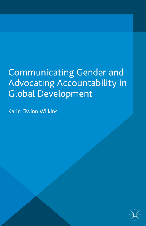 Communicating Gender and Advocating Accountability in Global Development - Karin Wilkins