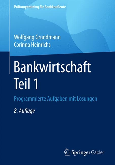 Bankwirtschaft Teil 1 - Wolfgang Grundmann, Corinna Heinrichs