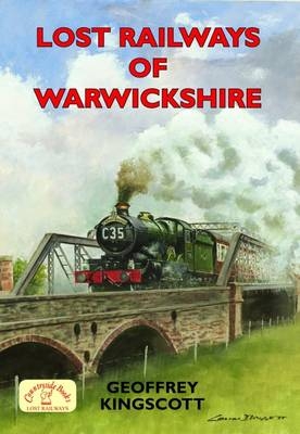 Lost Railways of Warwickshire - Geoffrey Kingscott