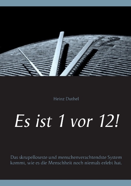 Es ist 1 vor 12! - Heinz Duthel