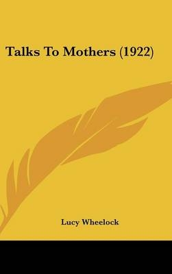 Talks To Mothers (1922) - Lucy Wheelock