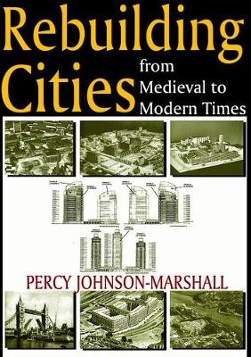 Rebuilding Cities from Medieval to Modern Times -  Percy Johnson-Marshall