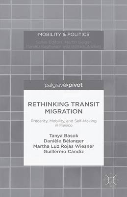 Rethinking Transit Migration - Tanya Basok, Daniele Belanger, Martha Luz Rojas Wiesner, Guillermo Candiz