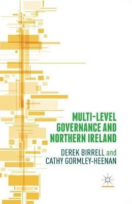 Multi-Level Governance and Northern Ireland - Derek Birrell, Cathy Gormley-Heenan