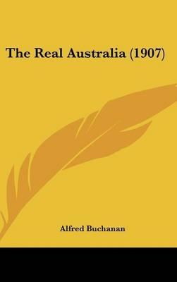 The Real Australia (1907) - Alfred Buchanan