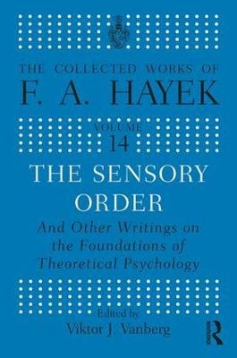 Sensory Order and Other Writings on the Foundations of Theoretical Psychology -  F.A Hayek