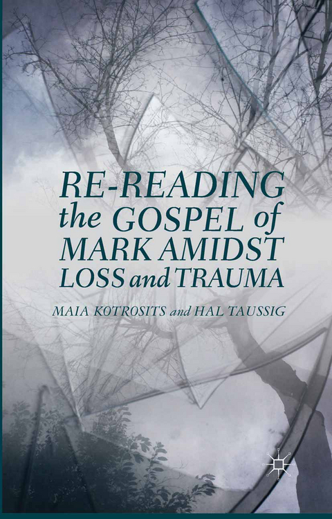 Re-reading the Gospel of Mark Amidst Loss and Trauma - Maia Kotrosits, H. Taussig