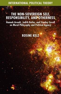 The Non-Sovereign Self, Responsibility, and Otherness - Rosine Kelz