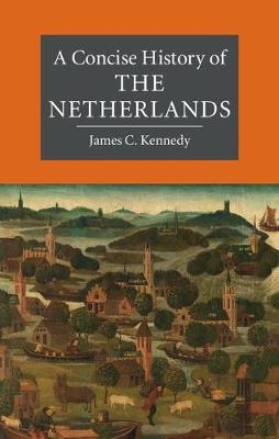 Concise History of the Netherlands -  James C. Kennedy