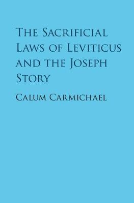 Sacrificial Laws of Leviticus and the Joseph Story -  Calum Carmichael