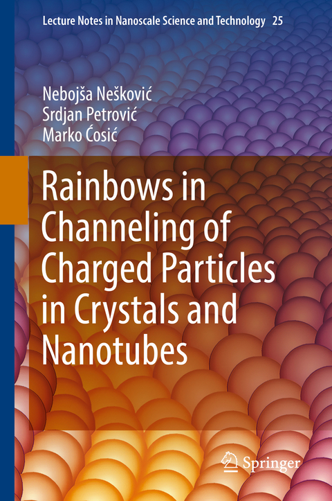 Rainbows in Channeling of Charged Particles in Crystals and Nanotubes - Nebojša Nešković, Srdjan Petrović, Marko Ćosić