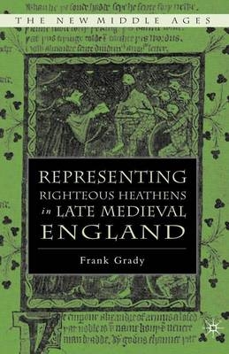 Representing Righteous Heathens in Late Medieval England - Frank Grady, F Grady