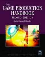 The Game Production Handbook, Second Edition - Heather Maxwell Chandler