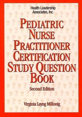 Pediatric Nurse Practitioner Certification Study Question Book - Virginia Layng Millonig, Virginia L Millonig