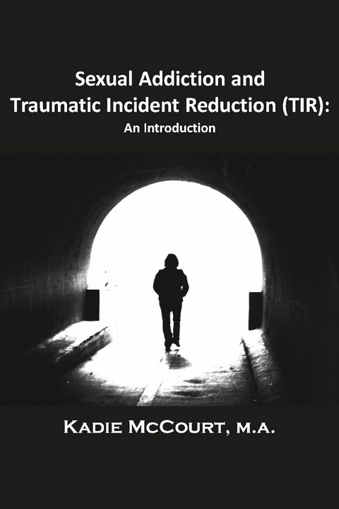 Sexual Addiction and Traumatic Incident Reduction (TIR) -  Kadie McCourt