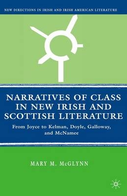Narratives of Class in New Irish and Scottish Literature - Mary M McGlynn, M McGlynn