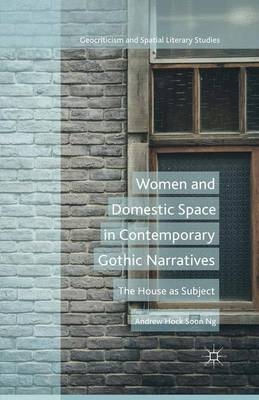 Women and Domestic Space in Contemporary Gothic Narratives - Andrew Hock Soon Ng, Dr Andrew Hock-Soon Ng  Dr, A Soon