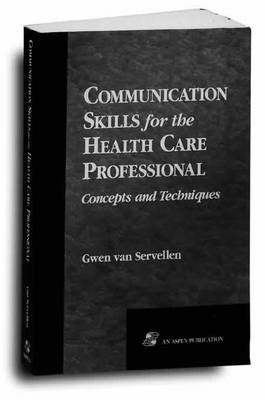Communication Skills for the Health Care Professional - Gwen Van Servellen