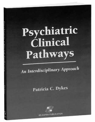 Psychiatric Critical Pathways: an Interdisciplinary Approach - Patricia C. Dykes