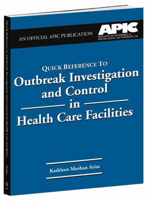 Quick Reference to Outbreak Investigation and Control in Health Care Facilities - Kathleen Meehan Arias