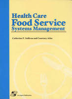 Health Care Food Service Systems Management - Catherine F. Sullivan, Courtney Ann Atlas