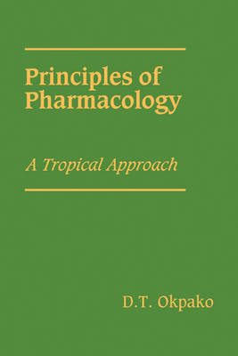 Principles of Pharmacology - D. T. Okpako