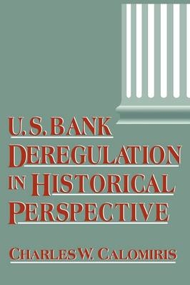 U.S. Bank Deregulation in Historical Perspective - Charles W. Calomiris