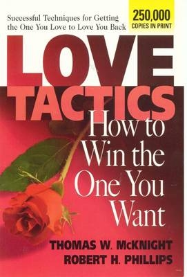 Love Tactics: How to Win the One You Want - Thomas W. McKnight, Robert H. Phillips