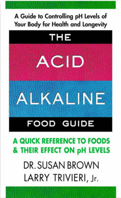Acid Alkaline Food Guide - Susan Brown, Larry Trivieri