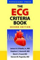 The ECG Criteria Book - James H. O'Keefe Jr., Stephen C. Hammill, Mark S. Freed, Steven M. Pogwizd