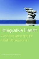 Integrative Health: A Holistic Approach For Health Professionals - Cyndie Koopsen, Caroline Young